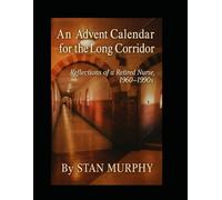 An Advent Calendar For The Long Corridor: A reflective memoir by a nurse, 1960 - 1990's