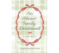An Advent Family Devotional: A Guide to Savoring the Season