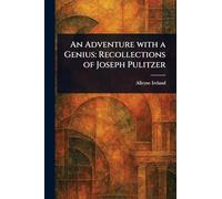An Adventure With a Genius: Recollections of Joseph Pulitzer