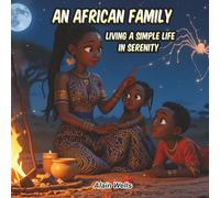 An African Family Living a Simple Life in Serenity: Cultural picture book about simplicity for kids
