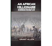 An African Millionaire: Episodes in the Life of the Illustrious Colonel Clay