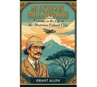 An African Millionaire: Episodes in the Life of the Illustrious Colonel Clay