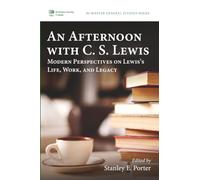 An Afternoon with C. S. Lewis: Modern Perspectives on Lewis's Life, Work, and Legacy: 20