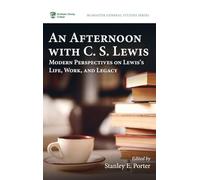 An Afternoon with C. S. Lewis: Modern Perspectives on Lewis's Life, Work, and Legacy: 20