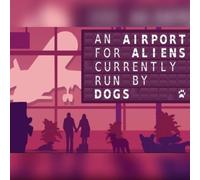 An Airport for Aliens Currently Run By Dogs (PC) Steam Key - GLOBAL
