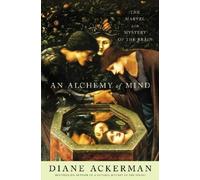 An Alchemy of Mind: The Marvel and Mystery of the Brain