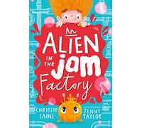 An Alien in the Jam Factory: Illustrated, funny adventure series about a young inventor with cerebral palsy and his secret alien sidekick, for ages 7, 8, 9
