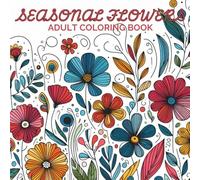 An All Season Flower Coloring Book with 27 unique floral illustrations: Relax, color, and let your creativity bloom!: Beautiful and easy to color floral designs. Great Gift for Nature Lovers!