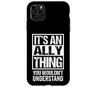 An Ally Thing You Wouldn't Understand - First Name Nickname Custodia per iPhone 11 Pro Max
