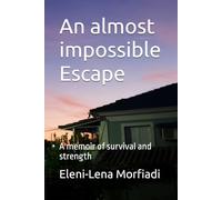 An almost impossible Escape: A memoir of survival and strength