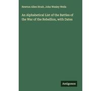 An Alphabetical List of the Battles of the War of the Rebellion, with Dates