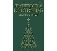 An Alternative Irish Christmas: Contemporary Stories & Essays