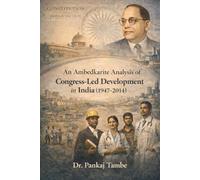 An Ambedkarite Analysis of Congress-Led Development in India (1947-2014)