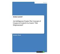 An Ambiguous Utopia. The Concept of Utopia in Ursula K. Le Guin's "The Dispossessed"