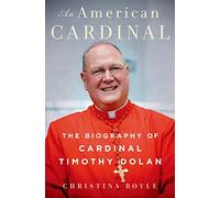 An American Cardinal: The Biography of Cardinal Timothy Dolan