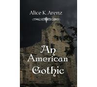 An American Gothic - Arenz Alice K.