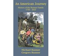 An American Journey - History of the Bunner Family 1736 - 2025