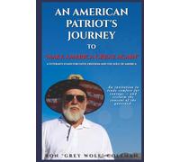 An American Patriot’s Journey To “Make America Great Again”: A Veteran’s Stand for Faith, Freedom, and the Soul of America - One Man’s Journey of Patriotism, Perseverance, and Truth in Divided Times