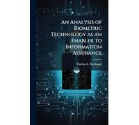 An Analysis of Biometric Technology as an Enabler to Information Assurance