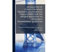 An Analysis of Computer Aided Design (CAD) Packages Used at MSFC for the Recent Initiative to Integrate Engineering Activities
