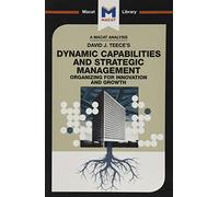 An Analysis of David J. Teece's Dynamic Capabilites and Strategic Management: Organizing for Innovation and Growth