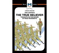 An Analysis of Eric Hoffer's The True Believer: Thoughts on the Nature of Mass Movements