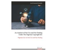 An Analysis of Fair Use and Fair Dealing Under The Nigerian Copyright law: Nigerian Law on Fair Use and Fair Dealing