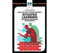 An Analysis of Jean Lave and Etienne Wenger's Situated Learning: Legitimate Peripheral Participation