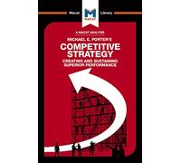 An Analysis of Michael E. Porter's Competitive Strategy: Techniques for Analyzing Industries and Competitors