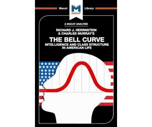 An Analysis of Richard J. Herrnstein and Charles Murray's The Bell Curve: Intelligence and Class Structure in American Life