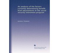 An analysis of the factors currently determining benefit level adjustments in the social security retirement program