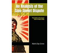 An Analysis of the Sino-Soviet Dispute: The Clash on the Ussuri River in March 1969