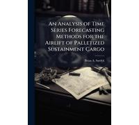 An Analysis of Time Series Forecasting Methods for the Airlift of Palletized Sustainment Cargo