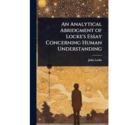 An Analytical Abridgment of Locke's Essay Concerning Human Understanding