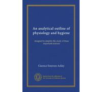 An analytical outline of physiology and hygiene: designed to simplify the study of these important sciences