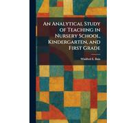 An Analytical Study of Teaching in Nursery School, Kindergarten, and First Grade