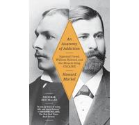 Howard Markel An Anatomy of Addiction (Tascabile)