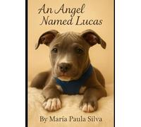 "An Angel Named Lucas": When Four-Legged Love Leaves Eternal Pawprints