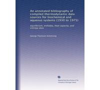 An Annotated Bilbiography of Compiled Thermodynamic Data Sources for Biochemical and Aqueous Systems (1930 to 1975). Equilibrium, Enthalpy, Heat Capacity, and Entropy Data
