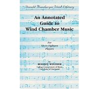 An Annotated Guide to Wind Chamber Music: For Six to Eighteen Players
