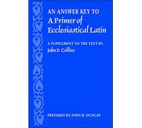 John R. Dunlap An Answer Key to a Primer of Ecclesiastical Latin (Tascabile)