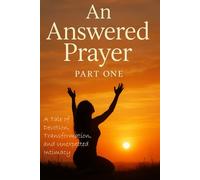 An Answered Prayer: A Sensual Tale of Devotion, Transformation, and Unexpected Intimacy
