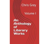 An Anthology of Literary Works: Volume I