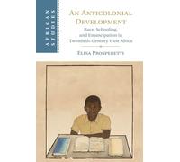 An Anticolonial Development: Race, Schooling, and Emancipation in Twentieth-Century West Africa