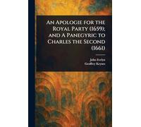 An Apologie for the Royal Party (1659); and A Panegyric to Charles the Second (1661)