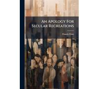 An Apology For Secular Recreations