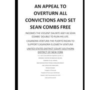 AN APPEAL TO OVERTURN ALL CONVICTIONS AND SET SEAN COMBS FREE