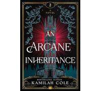 An Arcane Inheritance : The Exciting Dark Academia Fantasy Romance from the Author of So Let Them Burn