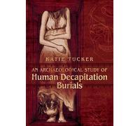 An Archaeological Study of Human Decapitation Burials