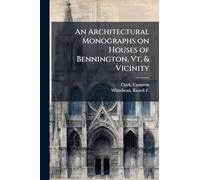 An Architectural Monographs on Houses of Bennington, Vt. & Vicinity